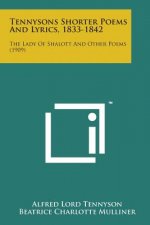 Tennysons Shorter Poems and Lyrics, 1833-1842: The Lady of Shalott and Other Poems (1909)