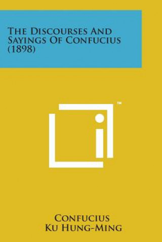 The Discourses and Sayings of Confucius (1898)