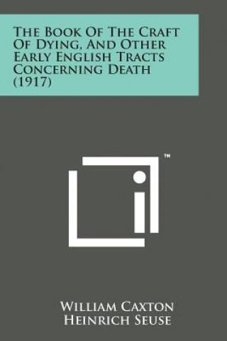 The Book of the Craft of Dying, and Other Early English Tracts Concerning Death (1917)