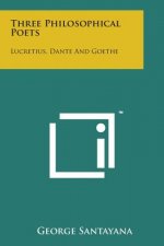 Three Philosophical Poets: Lucretius, Dante and Goethe