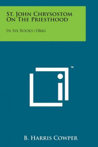 St. John Chrysostom on the Priesthood: In Six Books (1866)