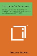 Lectures on Preaching: Delivered Before the Divinity School of Yale College in January and February, 1877 (1877)