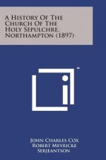 A History of the Church of the Holy Sepulchre, Northampton (1897)