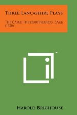 Three Lancashire Plays: The Game; The Northerners; Zack (1920)