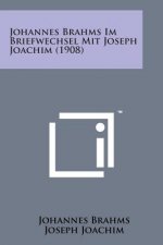 Johannes Brahms Im Briefwechsel Mit Joseph Joachim (1908)