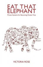Eat That Elephant: Proven Systems for Becoming Clutter Free