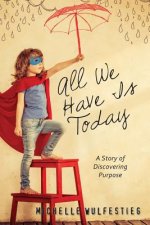 All We Have Is Today