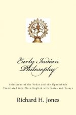 Early Indian Philosophy: Selections of the Vedas and the Upanishads Translated into Plain English with Notes and Essays