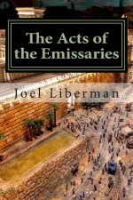 The Acts of the Emissaries: Practical Sermons on the Spirit-filled Birth & Explosive Growth of Messianic Judaism