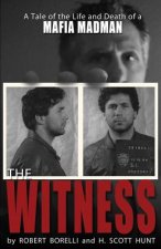 The Witness: A Tale of the Life and Death of a Mafia Madman