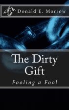 The Dirty Gift: Fooling a Fool