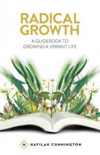 Radical Growth: A Guidebook To Growing A Vibrant Life