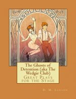 The Ghosts of Detention (aka The Wedgie Club): Great Plays for the Stage