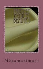 Trucs et Astuces Beaute I: Spécial levres - ongles - mains - yeux