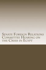 Senate Foreign Relations Committee Hearing on the Crisis in Egypt