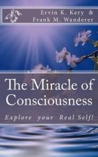 The Miracle of Consciousness: Explore your Real Self!