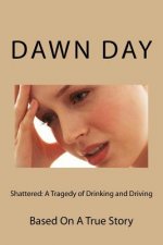 Shattered: A Tragedy of Drinking and Driving: Based On A True Story