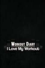 Workout Diary: I Love My Workout