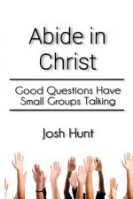 Abide in Christ: Good Questions Have Small Groups Talking