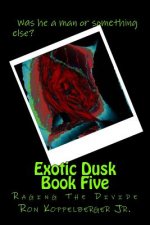 Exotic Dusk Book Five: Raging The Divide