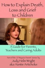 How To Explain Death, Loss, and Grief to Children: A Guide for Parents, Teachers, and Caring Adults