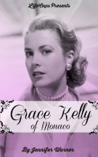 Grace Kelly of Monaco: The Inspiring Story of How An American Film Star Became a Princess