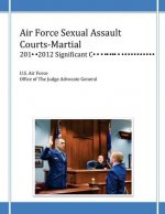 Air Force Sexual Assault Courts-Martial, 2010-2012 Significant Convictions