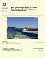 Water Transportation Planning for Eastern Massachusetts: A Strategic Assessment of Passenger Ferry Services