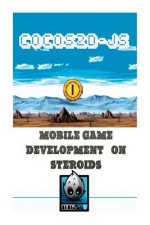 Cocos2d-JS Mobile Game Development on Steroids: Learn How to Develop a Multiplatform Game in 2 days