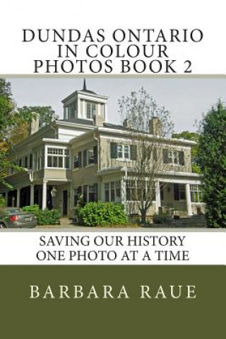 Dundas Ontario in Colour Photos Book 2: Saving Our History One Photo at a Time