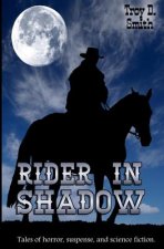 Rider in Shadow: Tales of Horror, Suspense, and Science Fiction