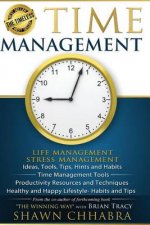 Time Management - Stress Management, Life Management: Ideas, Tools, Tips, Hints and Habits, Time Management Tools, Productivity Resources and Techniqu