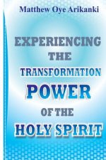 Experiencing the Transformation Power of the Holy Ghost: Know how to access the presence and power of the Holy Ghost