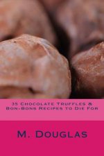 35 Chocolate Truffles & Bon-Bons Recipes to Die For