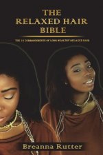 The Relaxed Hair Bible: The 10 Commandments of Long Healthy Relaxed Hair