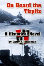 On Board the Tirpitz: A Historical Novel