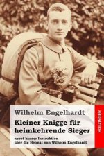 Kleiner Knigge für heimkehrende Sieger: nebst kurzer Instruktion über die Heimat von Wilhelm Engelhardt