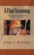 A Final Seasoning: Moments from the Golden Eternity