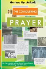 The CONQUERING Prayer: 100 prayer points with Scriptural Foundation