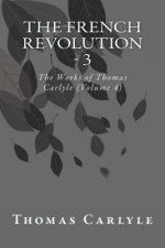 The French Revolution - 3: The Works of Thomas Carlyle (Volume 4)