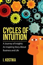 Cycles of Intuition: A journey of insights--An inspiring story about business and life