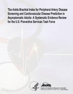 The Ankle Brachial Index for Peripheral Artery Disease Screening and Cardiovascular Disease Prediction in Asymptomatic Adults: A Systematic Evidence R