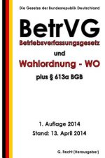 Betriebsverfassungsgesetz (BetrVG) und Wahlordnung - WO plus § 613a BGB
