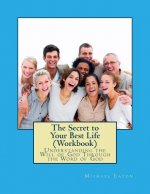 The Secret to Your Best Life (Workbook): Understanding the Will of God Through the Word of God
