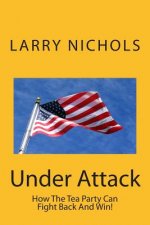 Under Attack: How The Tea Party Can Fight Back And Win!