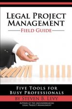 Legal Project Management Field Guide: Five Tools for Busy Professionals
