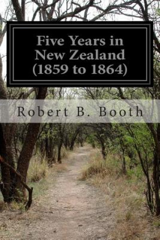 Five Years in New Zealand (1859 to 1864)