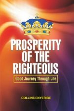 Prosperity Of The Righteous: Good Journey Through Life