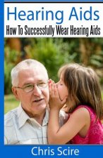 Hearing Aids: How To Successfully Wear Hearing Aids