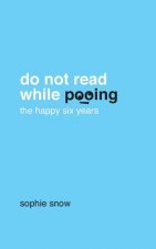 Do Not Read While Pooing: The Happy Six Years